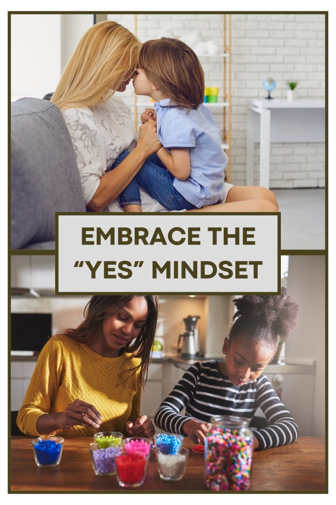 Image with the caption 'Embrace the Yes Mindset.' The top half shows a woman cuddling her child on a sofa, and the bottom half shows a woman crafting with beads alongside her child. Illustrates the value of saying 'yes' to creative and bonding moments.